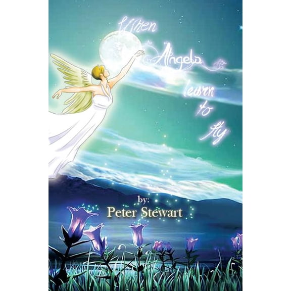 When Angels Learn to Fly (Paperback) by Peter Stewart