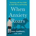 thumbnail image 1 of When Anxiety Roars: Partnering with Your Child to Tame Worry and Anxiety, (Paperback), 1 of 1