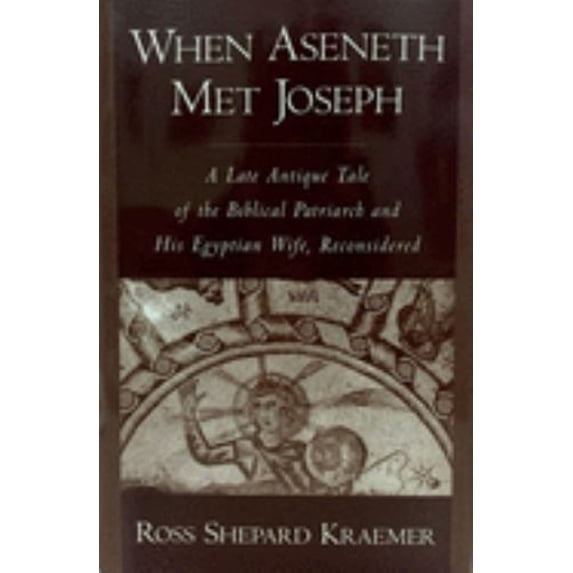 Pre-Owned When Aseneth Met Joseph: A Late Antique Tale of the Biblical Patriarch and His Egyptian Wife, Reconsidered, 9780195114751, 0195114752, Hardcover, 1 edition