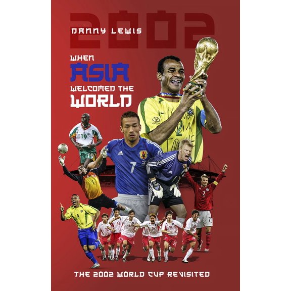 When Asia Welcomed The World : The 2002 World Cup Revisited (Hardcover)