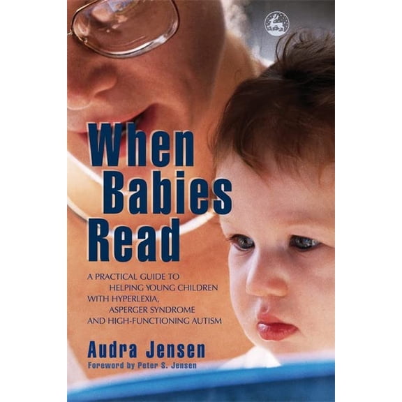 Pre-Owned When Babies Read: A Practical Guide to Helping Young Children with Hyperlexia, Asperger Syndrome and High-Functioning Autism (Paperback) 1843108038 9781843108030