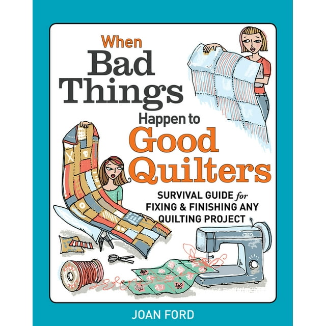 When bad things happen to good quilters survival guide for fixing