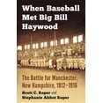 thumbnail image 1 of When Baseball Met Big Bill Haywood: The Battle for Manchester, New Hampshire, 1912-1916, (Paperback), 1 of 1