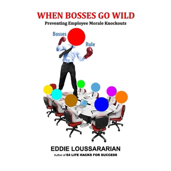 Pre-Owned When Bosses Go Wild: Preventing Employee Morale Knockouts (Paperback) 0615885780 9780615885780