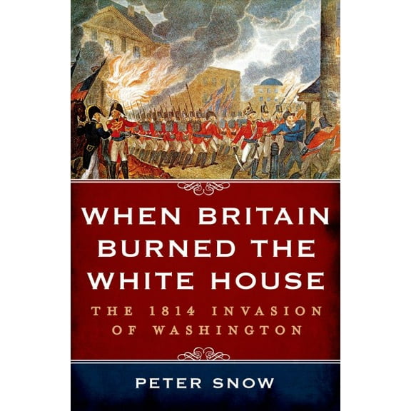 When Britain Burned the White House (Hardcover) by Peter Snow