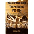 thumbnail image 1 of When Britain Ruled the Philippines 1762-1764: The Story of the 18th Century British, (Paperback), 1 of 1