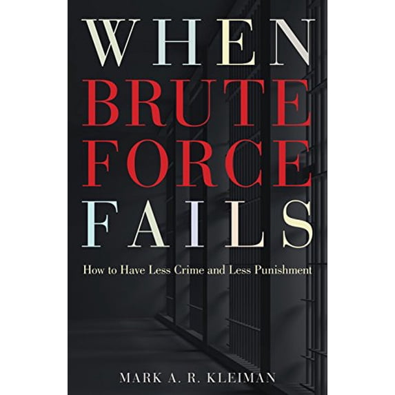 Pre-Owned When Brute Force Fails: How to Have Less Crime and Less Punishment (Paperback) 0691148643 9780691148649