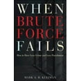 thumbnail image 1 of When Brute Force Fails: How to Have Less Crime and Less Punishment, (Paperback), 1 of 1
