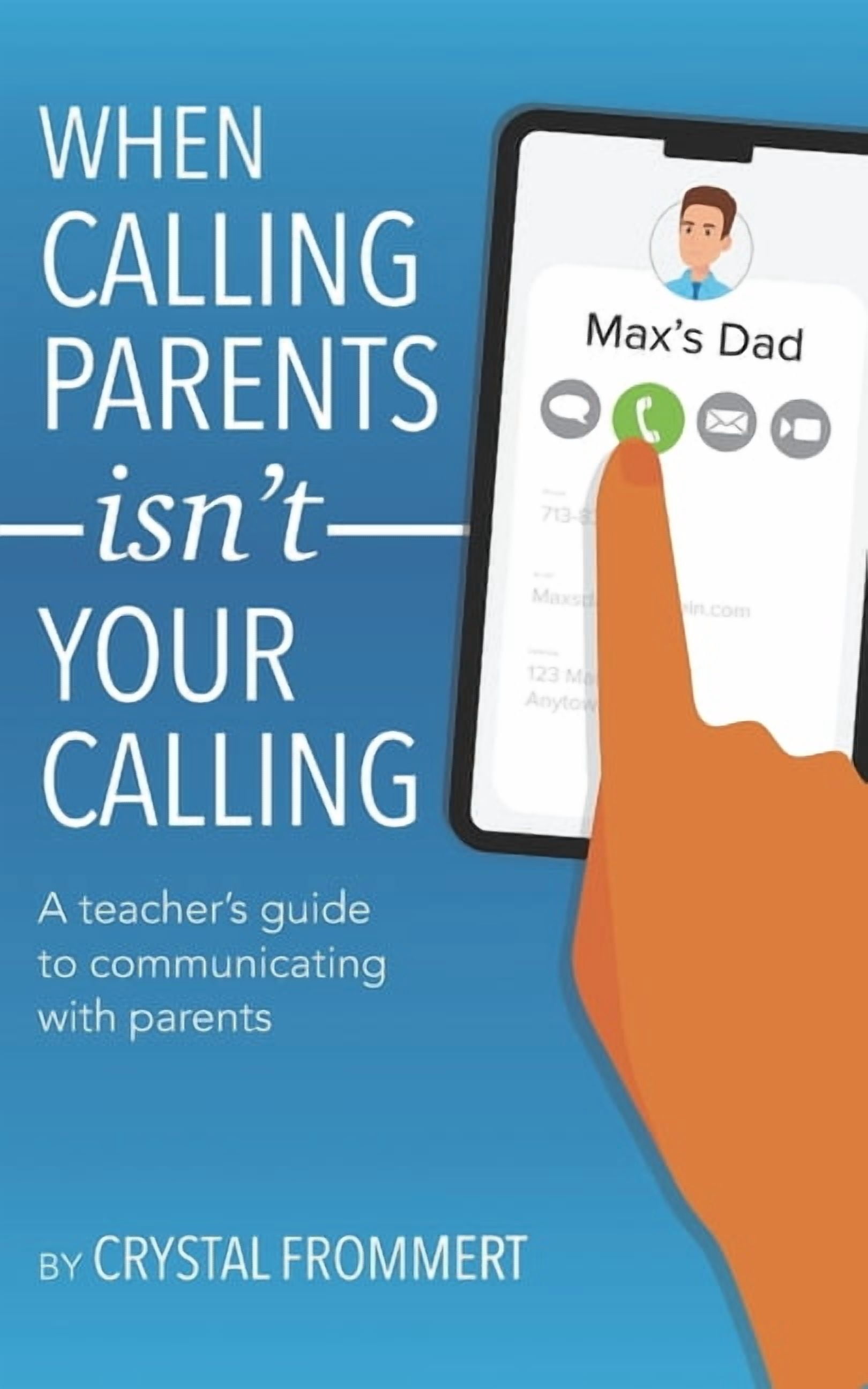 When Calling Parents Isn't Your Calling: A teacher's guide to ...