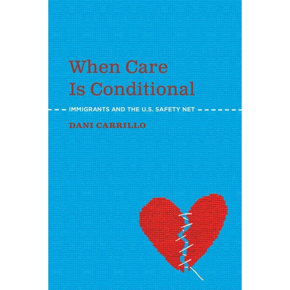 When Care is Conditional : Immigrants and the U.S. Safety Net (Paperback)