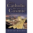 thumbnail image 1 of When Catholic Means Cosmic: Opening to a Big-Hearted Faith (Paperback), 1 of 2