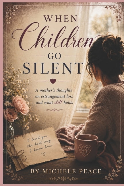 When Children Go Silent: A Mothers thoughts on estrangement loss and what still holds, (Paperback)
