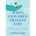 thumbnail image 1 of When Children Imagine God: Conversations with Church Kids, (Paperback), 1 of 1