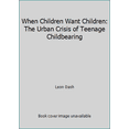 thumbnail image 1 of Pre-Owned When Children Want Children: The Urban Crisis of Teenage Childbearing (Hardcover) 0688069576 9780688069575, 1 of 1