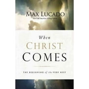 When Christ Comes: The Beginning of the Very Best (Paperback) by Max Lucado