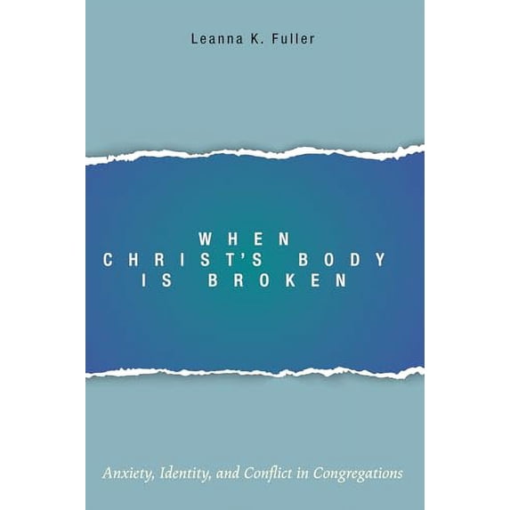 Pre-Owned When Christ's Body Is Broken: Anxiety, Identity, and Conflict in Congregations (Paperback) 149820337X 9781498203371