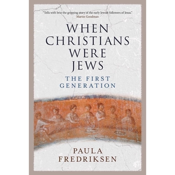 Pre-Owned When Christians Were Jews: The First Generation (Hardcover) 0300190514 9780300190519