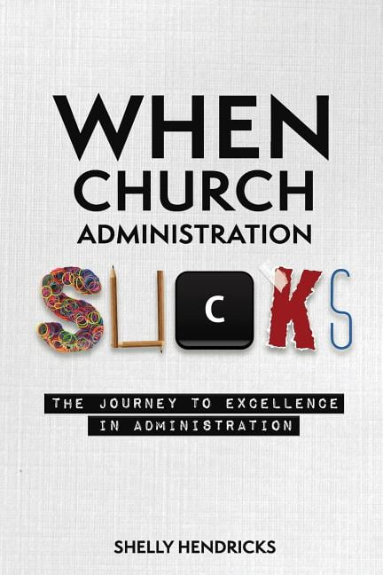 When Church Administration Sucks: The Journey to Excellence in Administration (Paperback) by Shelly Hendricks