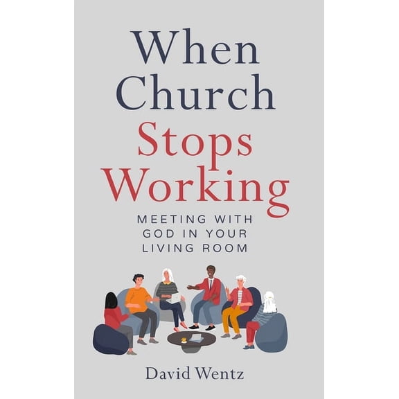 When Church Stops Working: Meeting With God in Your Living Room, (Hardcover)