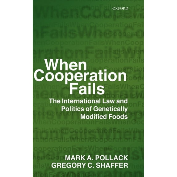 When Cooperation Fails: The International Law and Politics of Genetically Modified Foods, (Hardcover)