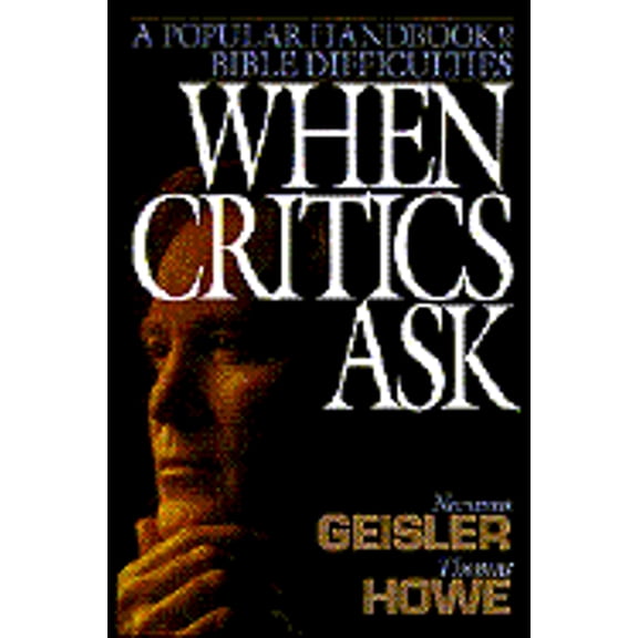 Pre-Owned When Critics Ask: A Popular Handbook on Bible Difficulties (Hardcover) by Dr. Norman L Geisler, Thomas Howe