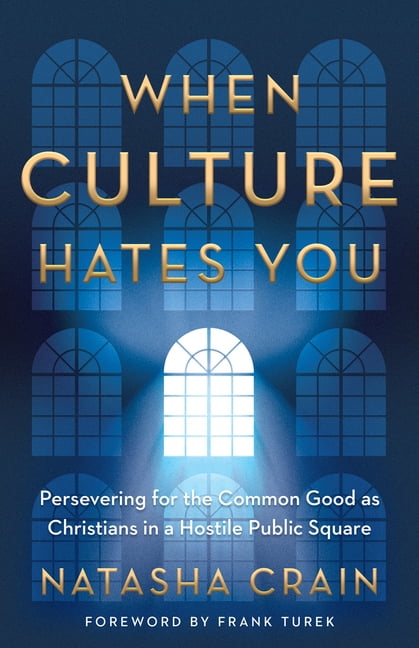 When Culture Hates You: Persevering for the Common Good as Christians in a Hostile Public Square, (Paperback)