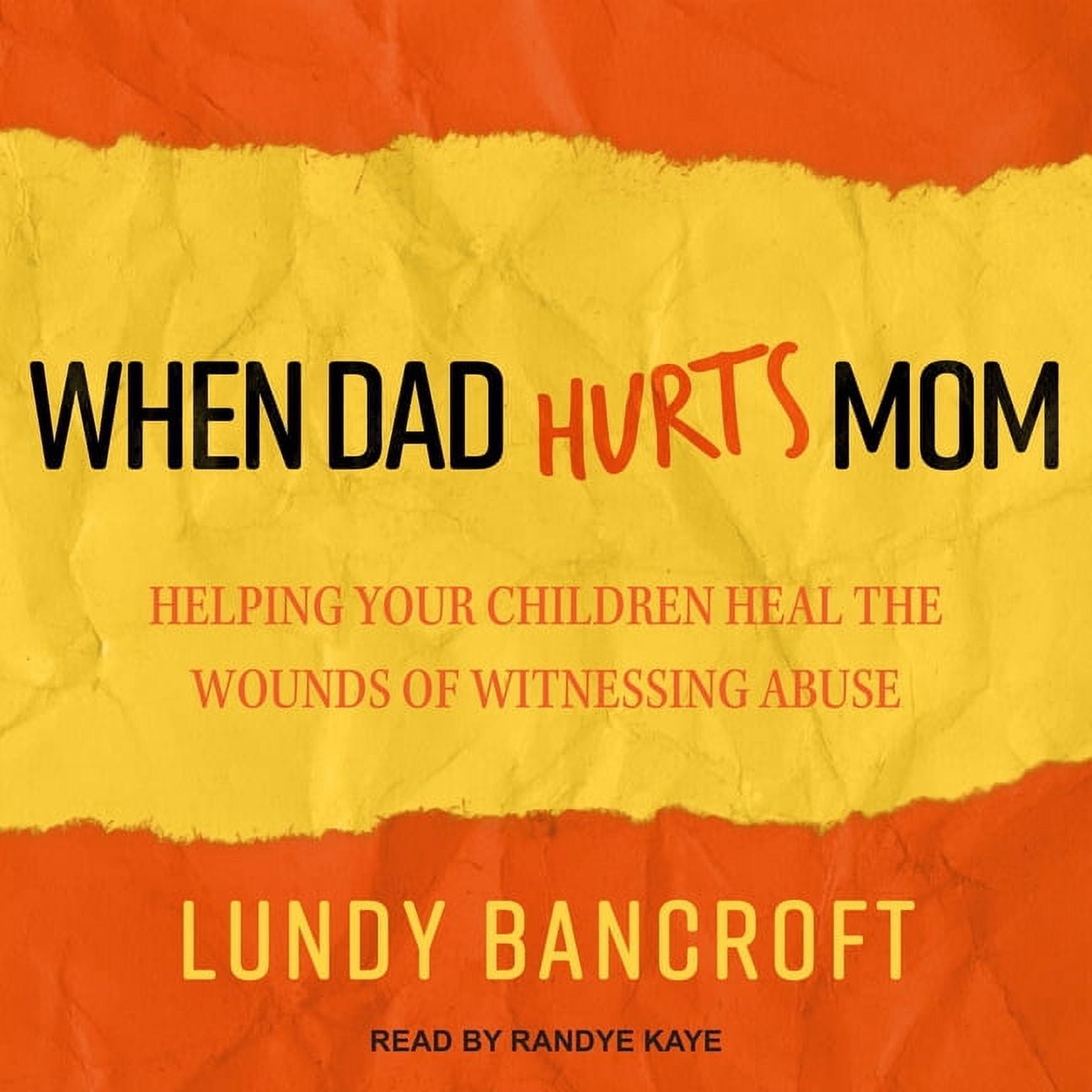 When Dad Hurts Mom: Helping Your Children Heal the Wounds of Witnessing Abuse (Audiobook)