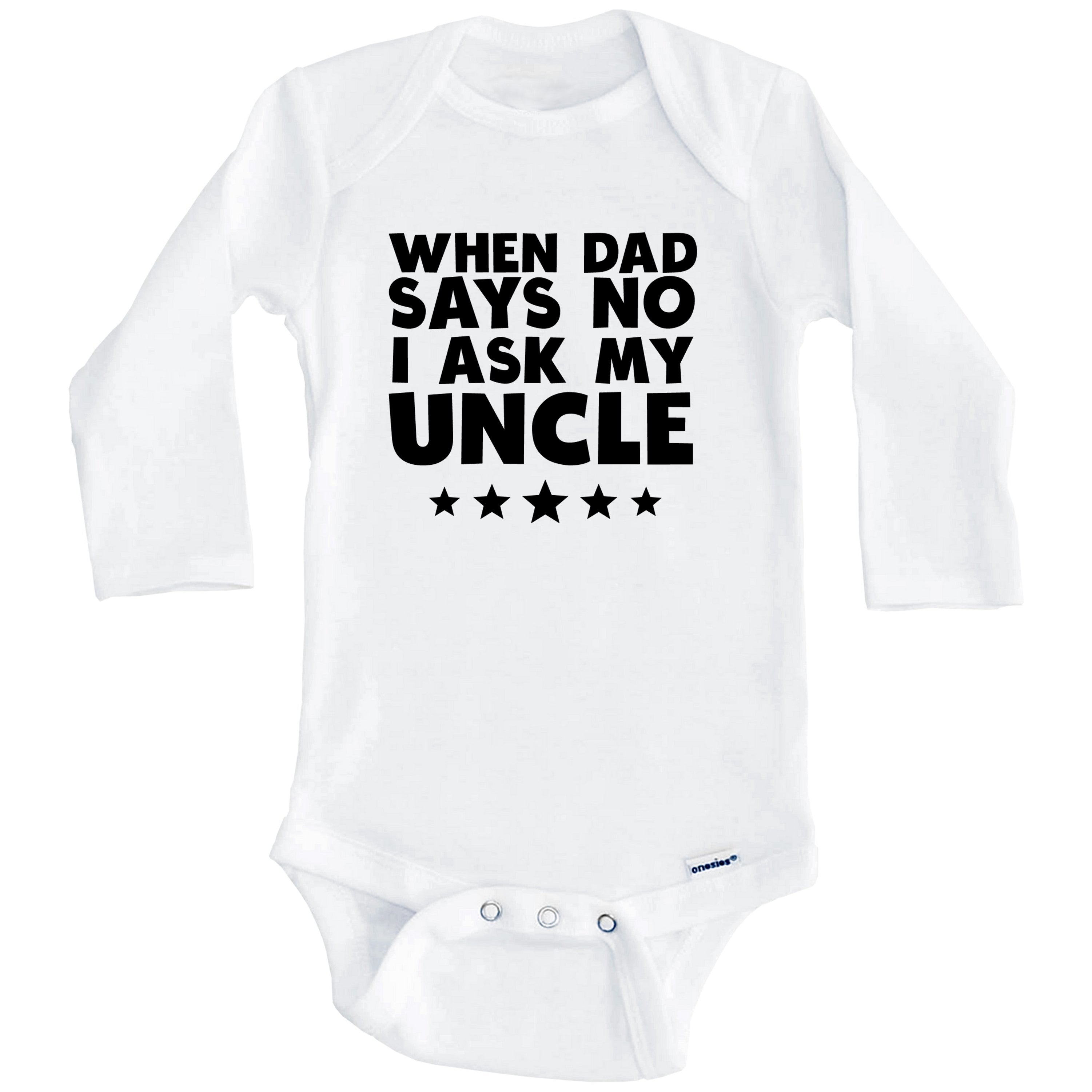 When Dad Says No I Ask My Uncle Funny One Piece Baby Bodysuit (Long Sleeve), 6-9 Months White
