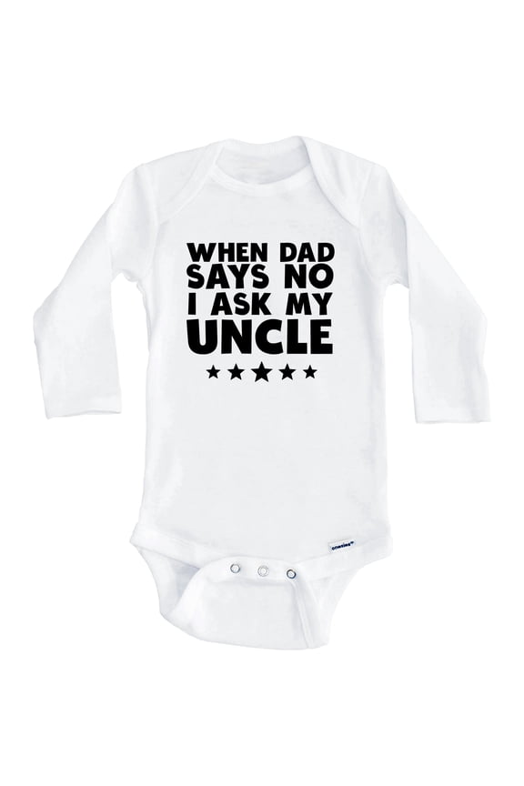 When Dad Says No I Ask My Uncle Funny One Piece Baby Bodysuit (Long Sleeve), 6-9 Months White