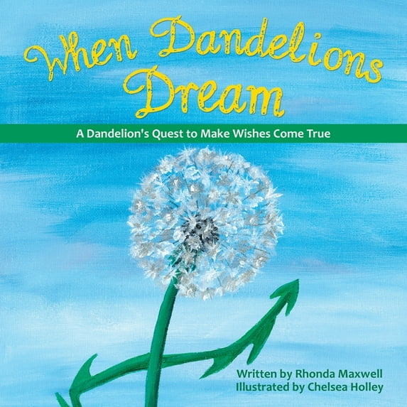 When Dandelions Dream: A Dandelion's Quest to Make Wishes Come True (Paperback)