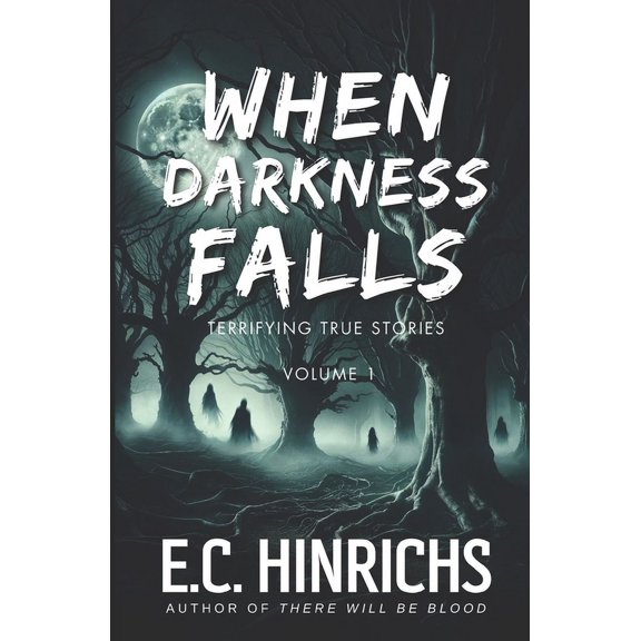 When Darkness Falls: Terrifying True Sto When Darkness Falls: Terrifying True Stories: Volume 1, Book 1, (Paperback)