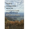 thumbnail image 1 of When Darkness Reigns: a Caregiver's Guide from Fear to Faith, 1 of 1