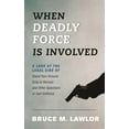 thumbnail image 1 of When Deadly Force Is Involved: A Look at the Legal Side of Stand Your Ground, Duty to Retreat and Other Questions of Sel, (Hardcover), 1 of 1