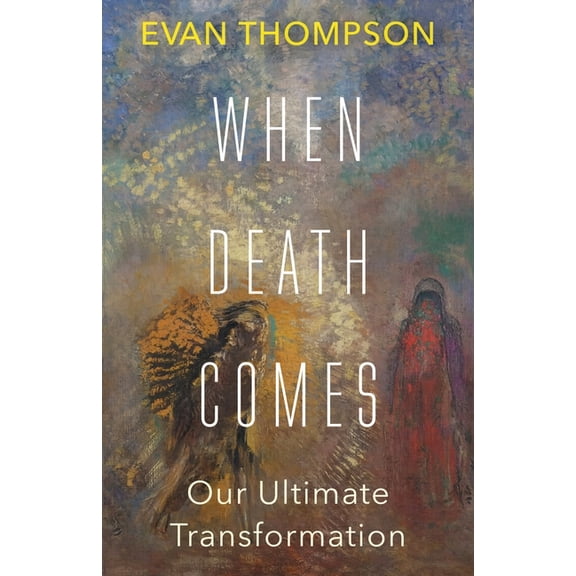 When Death Comes: Our Ultimate Transformation, (Hardcover)
