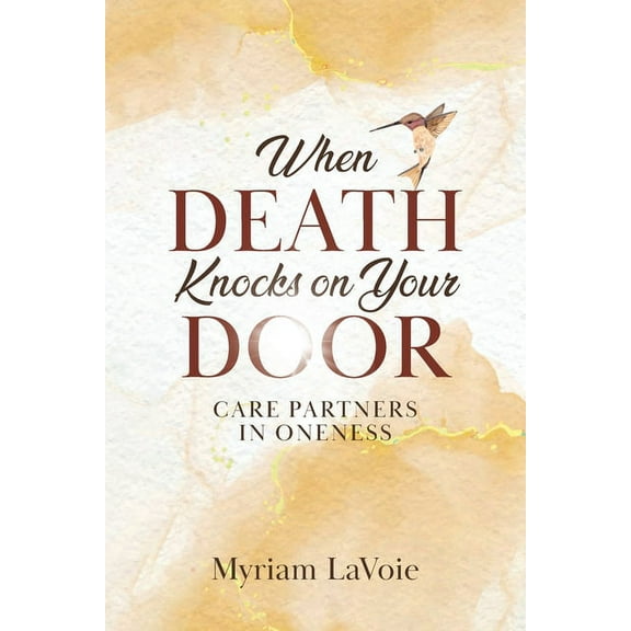 When Death Knocks on Your Door: Care Partners in Oneness, (Paperback)