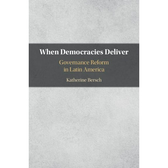 When Democracies Deliver: Governance Reform in Latin America (Hardcover)