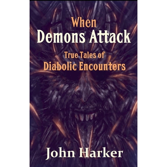 When Demons Attack: True Tales of Diabolic Encounters, (Paperback)