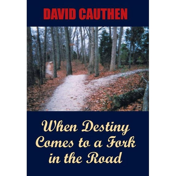 When Destiny Comes to a Fork in the Road (Hardcover) by David Cauthen