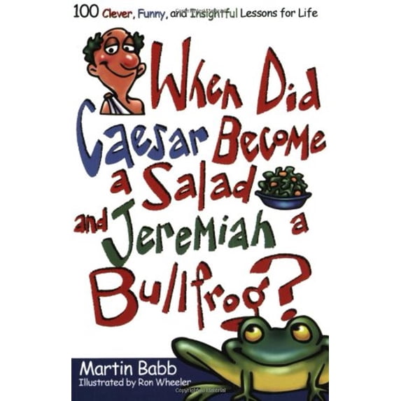 Pre-Owned When Did Caesar Become a Salad and Jeremiah a Bullfrog?: 100 Clever, Funny, and Insightful Lessons for Life (Paperback) 1582294275 9781582294278