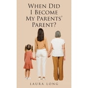 When Did I Become My Parents Parent, Paperback