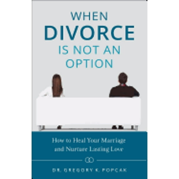 Pre-Owned When Divorce Is Not an Option: How to Heal Your Marriage and Nurture Lasting Love (Paperback) 1622821882 9781622821884