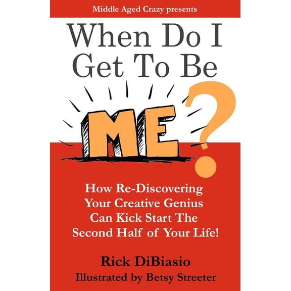 When Do I Get to Be Me?: How To Release Your Creative Beast and Kickstart the 2nd Half of Your Life, (Paperback)