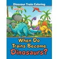 thumbnail image 1 of When Do Trains Become Dinosaurs?: Dinosaur Train Coloring, (Paperback), 1 of 1