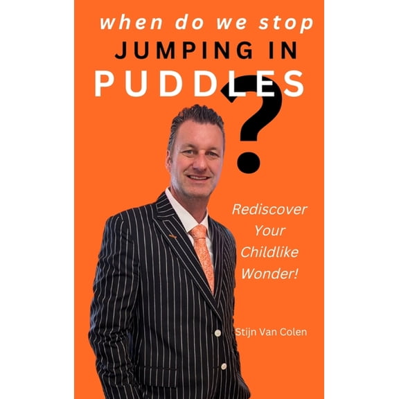 When Do We Stop Jumping In Puddles: Rediscover Your Childlike Wonder!, (Hardcover)