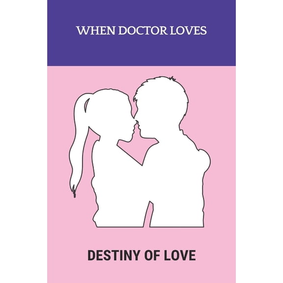 When Doctor Loves : Destiny Of Love: Steamy Romance Novels (Paperback)