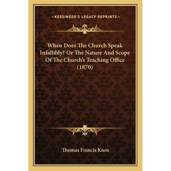 When Does The Church Speak Infallibly? Or The Nature And Scope Of The Church's Teaching Office (1870), (Paperback)