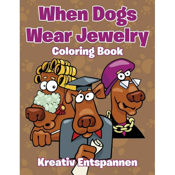 When Dogs Wear Jewelry Coloring Book (Paperback)