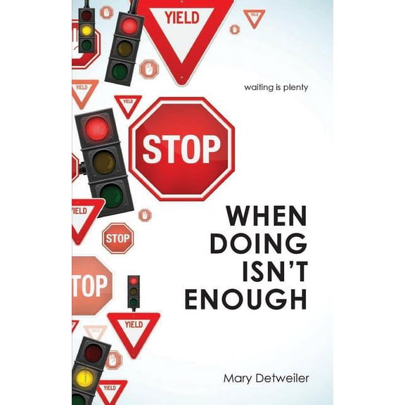 When Doing Isn't Enough . . . Waiting Is Plenty, (Paperback)