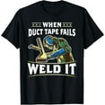 thumbnail image 1 of When Duct Tape Fails Weld It Funny Welder Welding T-Shirt, 1 of 4