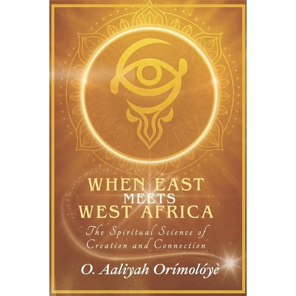 When East Meets West Africa: The Spiritual Science of Creation and Connection, (Paperback)